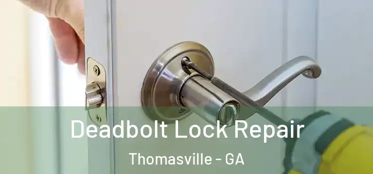 Deadbolt Lock Repair Thomasville - GA