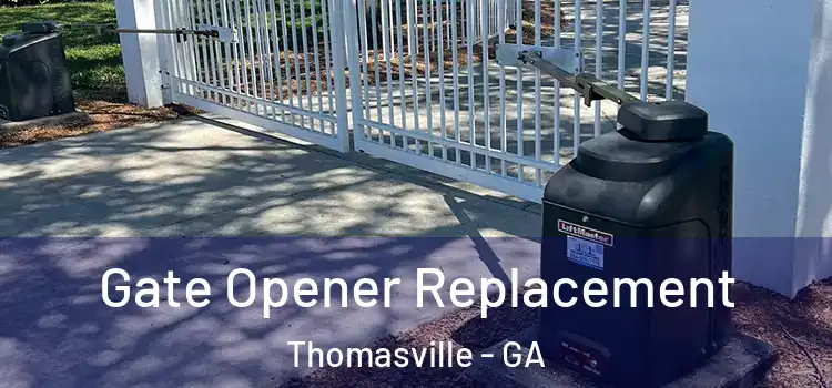 Gate Opener Replacement Thomasville - GA