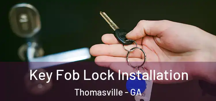 Key Fob Lock Installation Thomasville - GA
