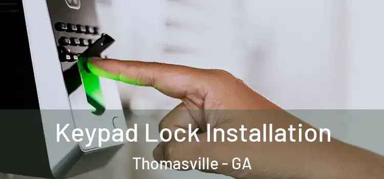 Keypad Lock Installation Thomasville - GA